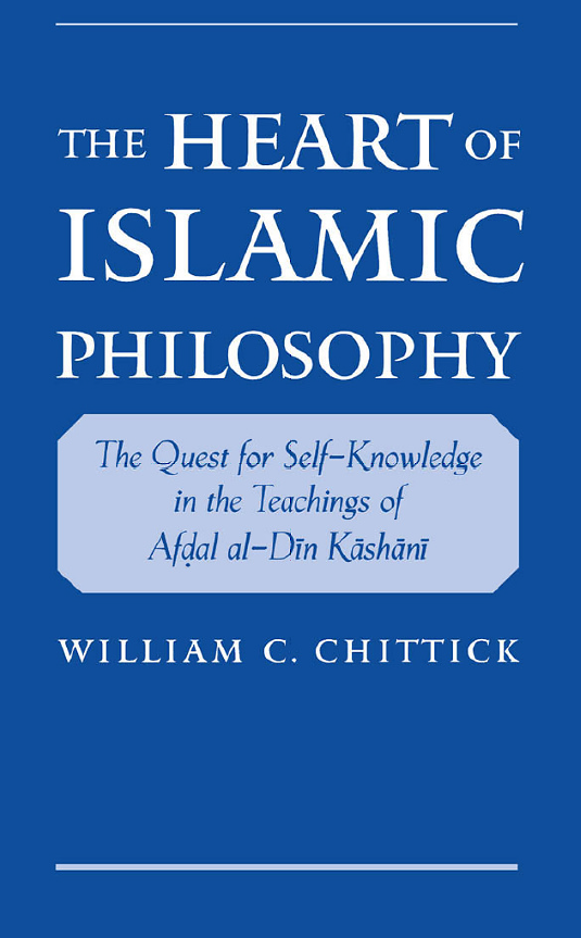 The Heart of Islamic Philosophy; The quest for self-knowledge in the teachings of Afdal al-Din Kashani