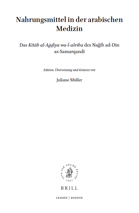 Islamic Philosophy, Theology And Science volume 101; Nahrungsmittel in der arabischen Medizin (Das Kitab al-Agdiya wa-l-asriba des Nagib ad-Din as-Samarqandi)