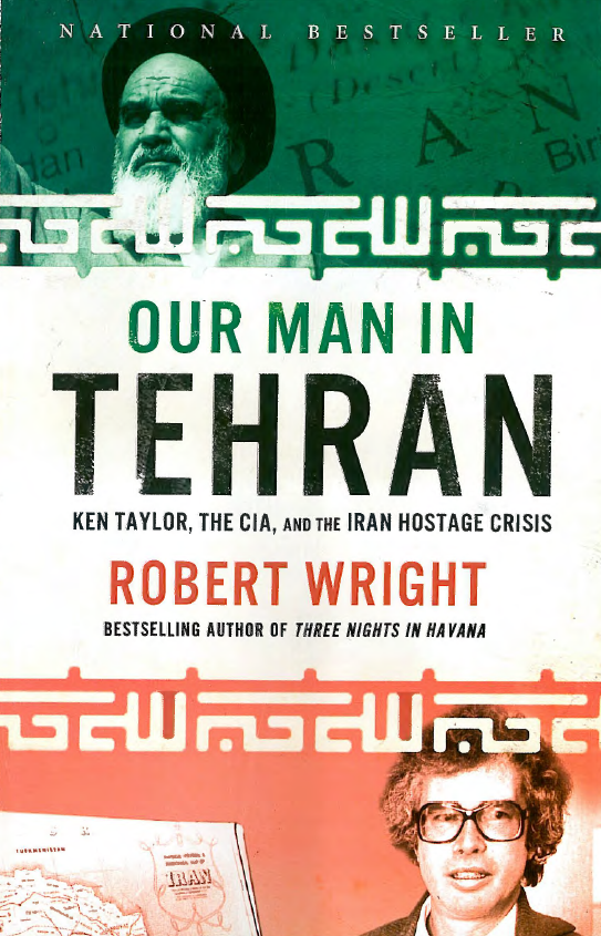 Our man in Tehran; Ken Taylor, the Cia and the Iran hostage crisis