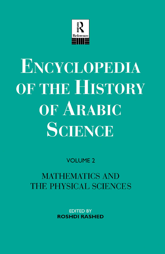 Encyclopedia of the History of Arabic Science; Mathematics and the physical sciences