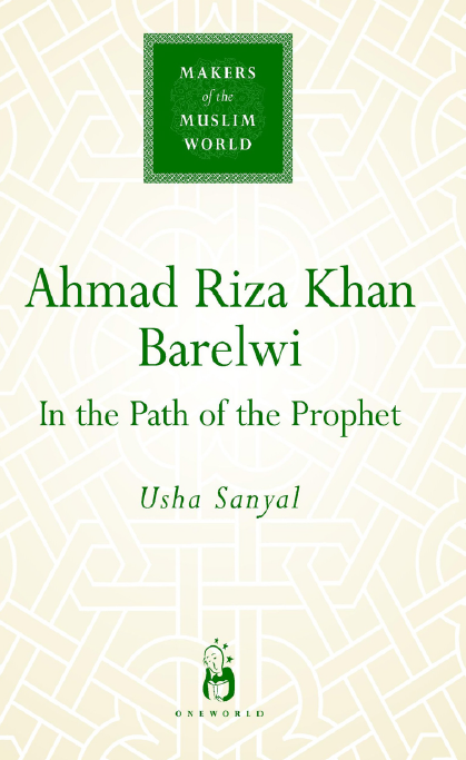 MAKERS of the MUSLIM WORLD - Ahmad Riza Khan Barelwi; In the Path of the Prophet