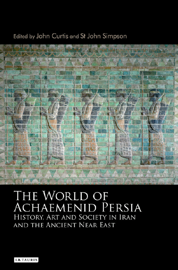 THE WORLD OF ACHAEMENID PERSIA; History, Art and Society in Iran and the Ancient Near East