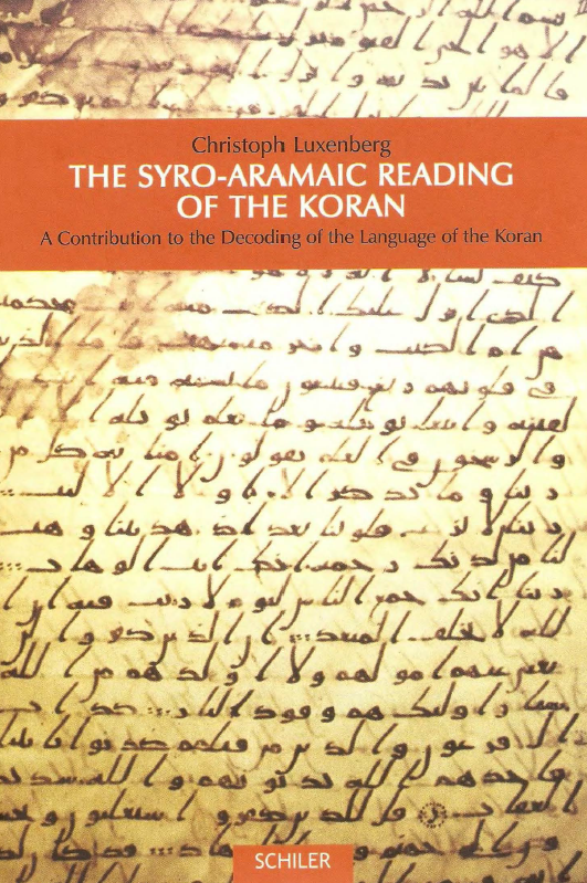The Syro-Aramaic Reading of the Koran; A Contribution to the Decoding of the Language of the Koran