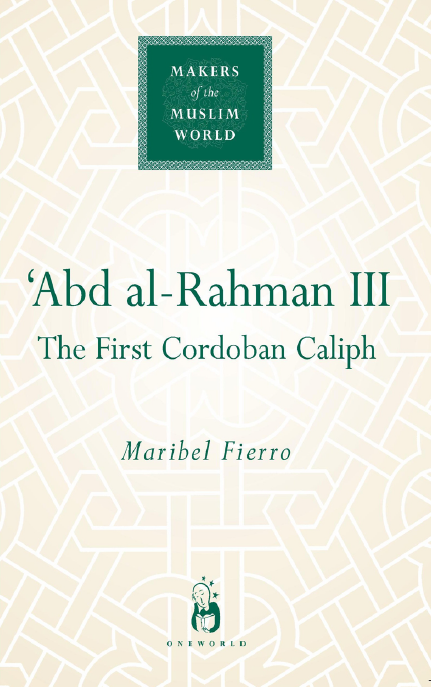 MAKERS of the MUSLIM WORLD - Abd al-Rahman III; The First Cordoban Caliph