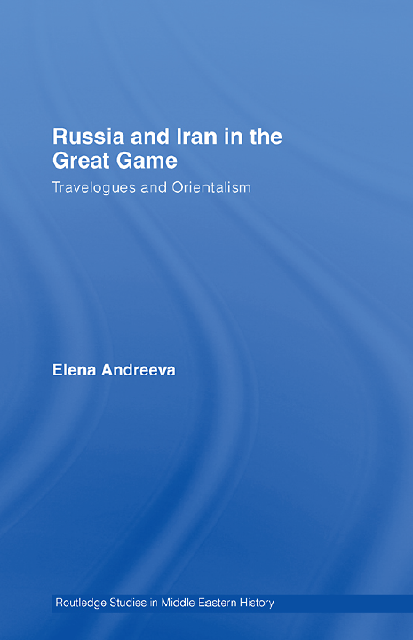 Russia and Iran in the Great Game; Travelogues and Orientalism