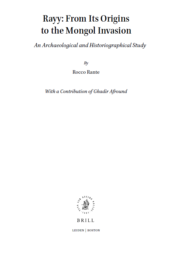 Arts and Archaeology of the Islamic World VOLUME 4; Rayy: From Its Origins to the Mongol Invasion (An Archaeological and Historiographical Study)