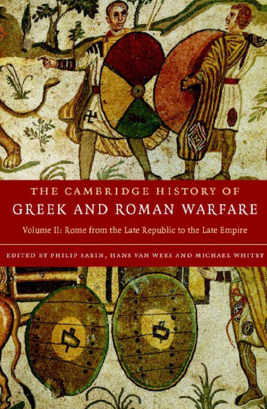 The Cambridge History Of Greek And Roman Warfare; Rome from the late Republic to the late Empire