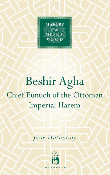 MAKERS of the MUSLIM WORLD - Beshir Agha; Chief Eunuch of the Ottoman Imperial Harem