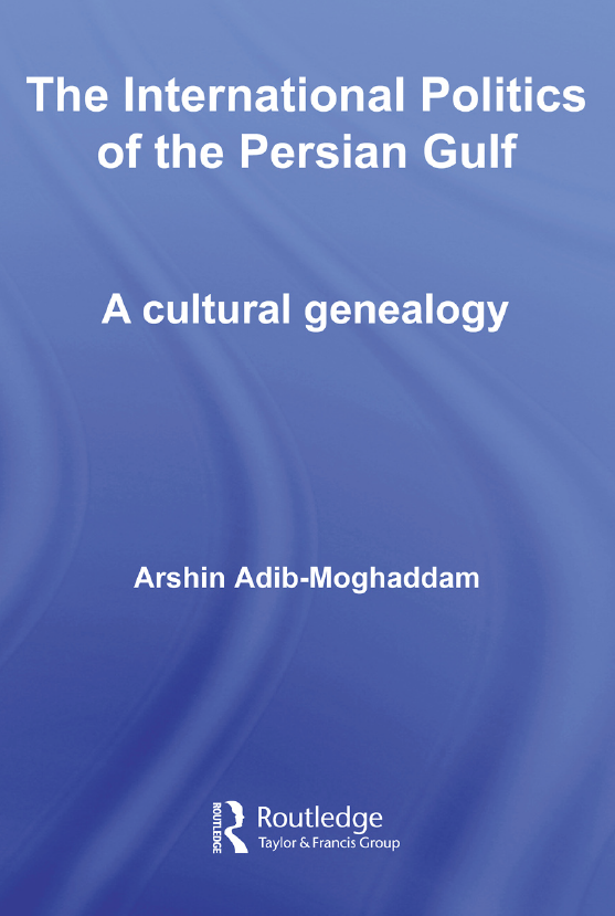 The International Politics of the Persian Gulf; A cultural genealogy
