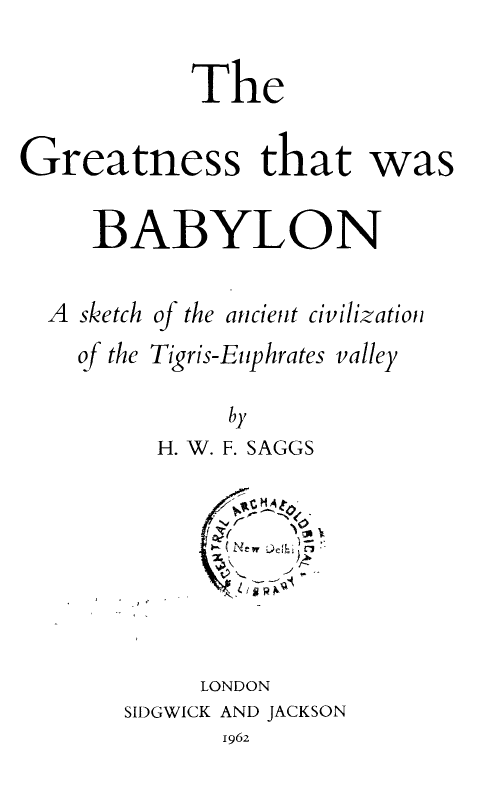 The greatness that was Babylon; A sketch of the ancient civilization of the Tigris-Euphrates valley