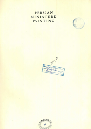 Persian miniature painting; Including critical and descriptive catalogue of the miniatures exhibited at burlington house, January-March, 1931