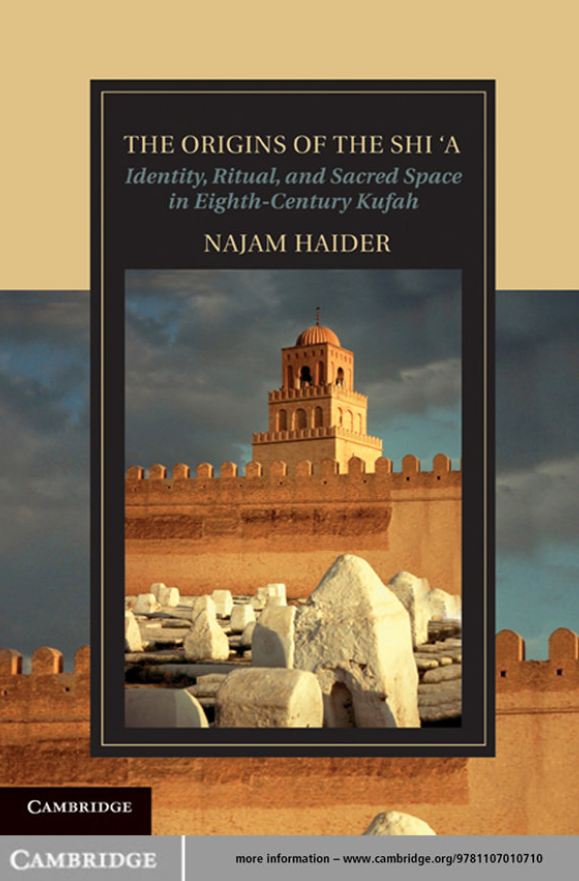 The Origins of the Shi’a; Identity, Ritual, and Sacred Space in Eighth-Century Kufa