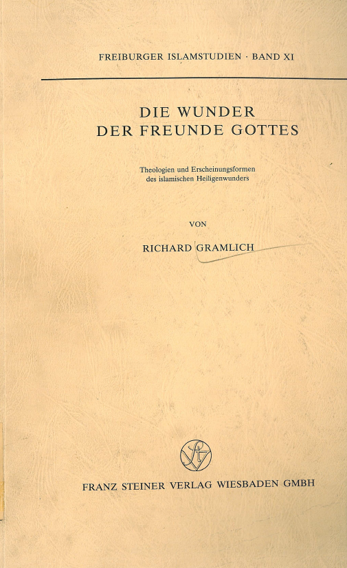 Die wunder der freunde gottes; Theologien und erscheinungsformen des Islamischen heiligenwunders