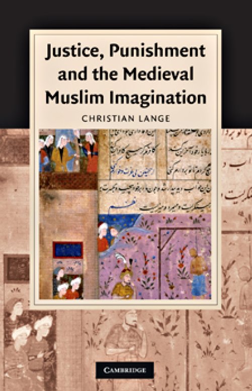 Justice, Punishment, and the Medieval Muslim Imagination