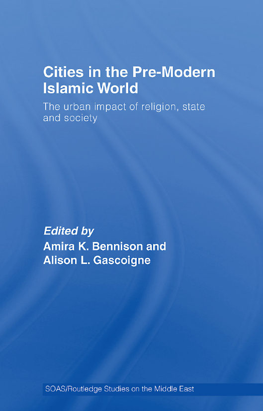 CITIES IN THE PRE-MODERN ISLAMIC WORLD; The urban impact of religion, state and society
