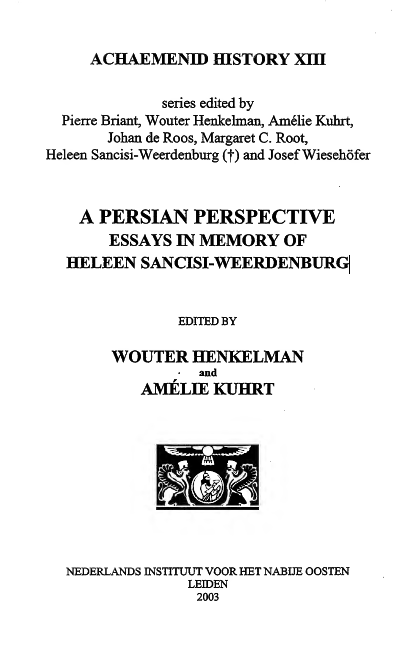 ACHAEMENID HISTORY XIII; A PERSIAN PERSPECTIVE ESSAYS IN MEMORY OF HELEEN SANCISI-WEERDENBURG