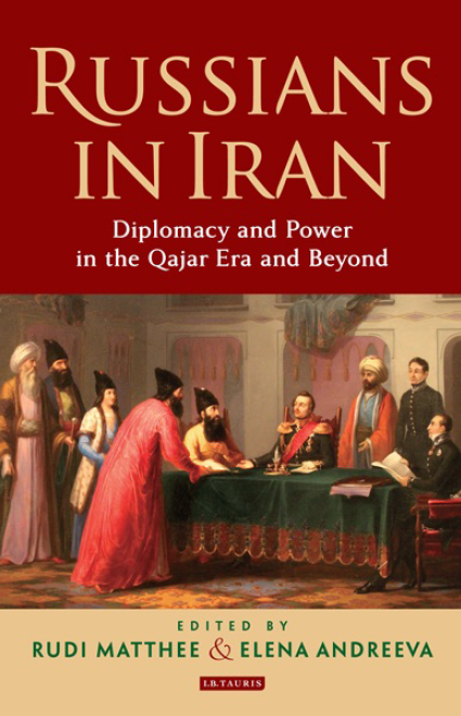 Russians in Iran; Diplomacy and power in the Qajar era and beyond
