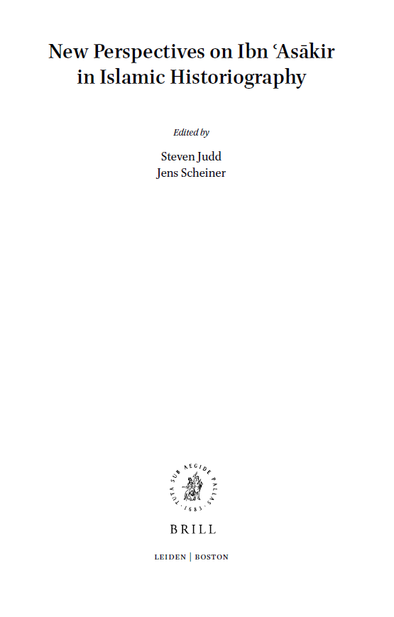 Islamic history and civilization VOLUME 145; New Perspectives on Ibn ʿAsakir in Islamic Historiography