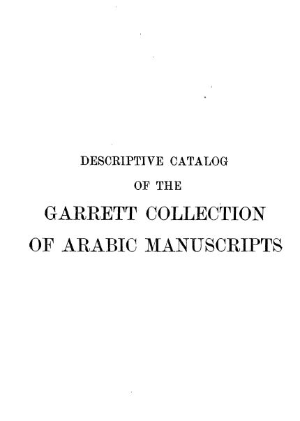 Descripive catalog of the garrett collection of arabic manuscripts