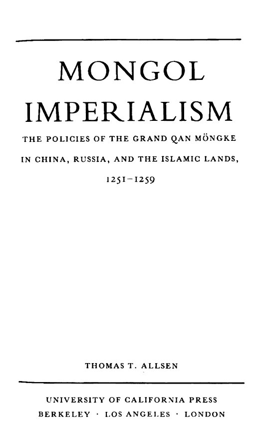  Mongol imperialism; The policies of the grand Qan Mongke in China, Russia, and the Islamic lands, 1251-1259