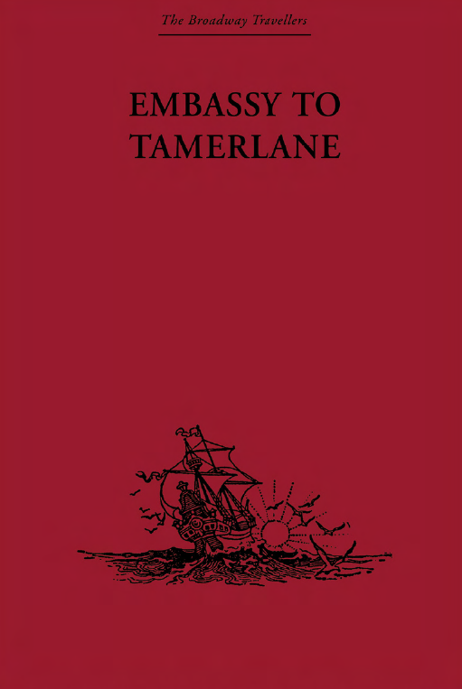 THE BROADWAY TRAVELLERS; EMBASSY TO TAMERLANE 1403–1406, CLAVIJO