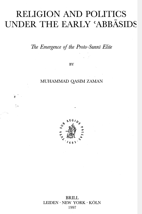 ISLAMIC HISTORY AND CIVILIZATION 16; RELIGION AND POLITICS UNDER THE EARLY ABBASIDS, The Emergence of the Proto-Sunni Elite