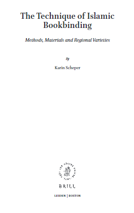 Islamic Manuscripts and Books (Volume 8); The Technique of Islamic Bookbinding (Methods, Materials and Regional Varieties)