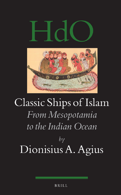 HANDBOOK OF ORIENTAL STUDIES 92; Classic Ships of Islam, From Mesopotamia to the Indian Ocean