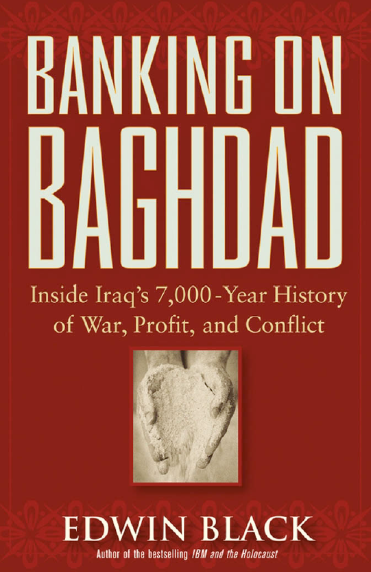 BANKING ON BAGHDAD; Inside Iraq’s 7000-Year History of War, Profit, and Conflict