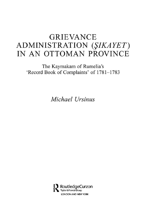GRIEVANCE ADMINISTRATION (SIKAYET) IN AN OTTOMAN PROVINCE; The Kaymakam of Rumelia’s ‘Record Book of Complaints’ of 1781–1783 