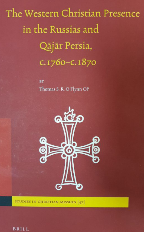 Studies in Christian mission 47 - The western Christian presence in the Russias and Qajar Persia, (c. 1760 – c. 1870)