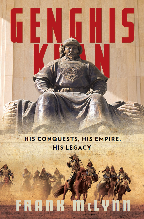 Genghis Khan; His Conquests, His Empire, His Legacy
