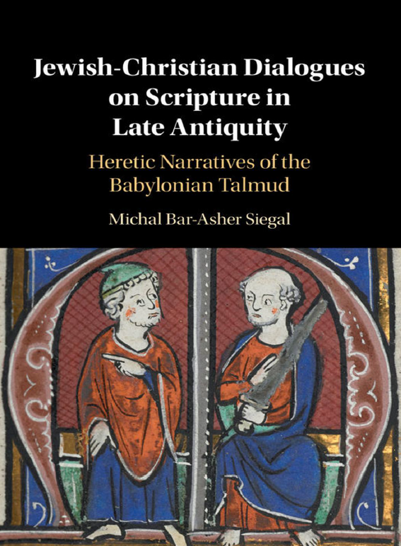 Jewish-Christian Dialogues on Scripture in Late Antiquity; Heretic Narratives of the Babylonian Talmud