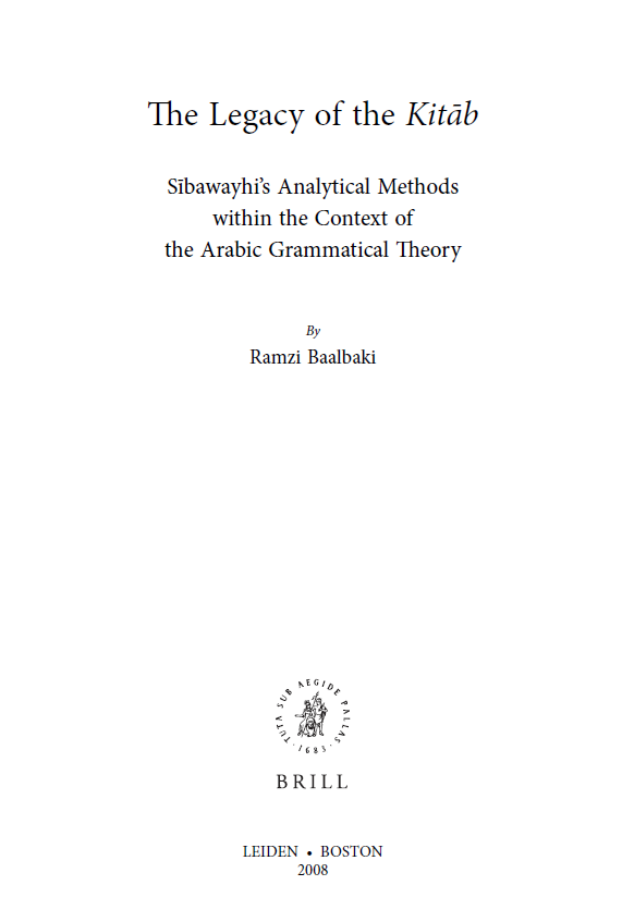 Studies in Semitic Languages and Linguistics; The Legacy of the Kitab, Sibawayhi’s Analytical Methods within the Context of the Arabic Grammatical Theory (VOLUME 51)