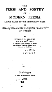 The press and poetry of modern Persia; Partly based on the manuscript work of Mirza Muhammad Ali Khan Tarbiyat of Tabriz