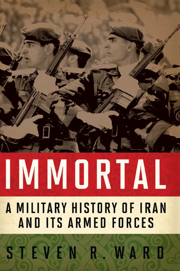 IMMORTAL; A Military History of Iran and Its Armed Forces
