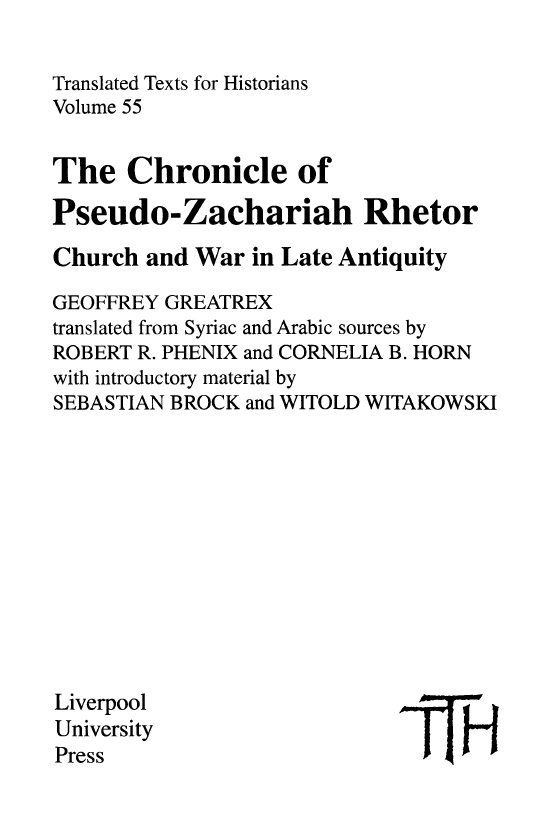 Translated Texts for Historians 55; The chronicle of Pseudo-Zachariah Rhetor, Church and war in late antiquity