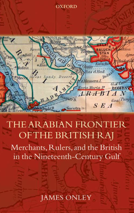 The Arabian Frontier of the British Raj; Merchants, Rulers, and the British in the Nineteenth-Century Gulf