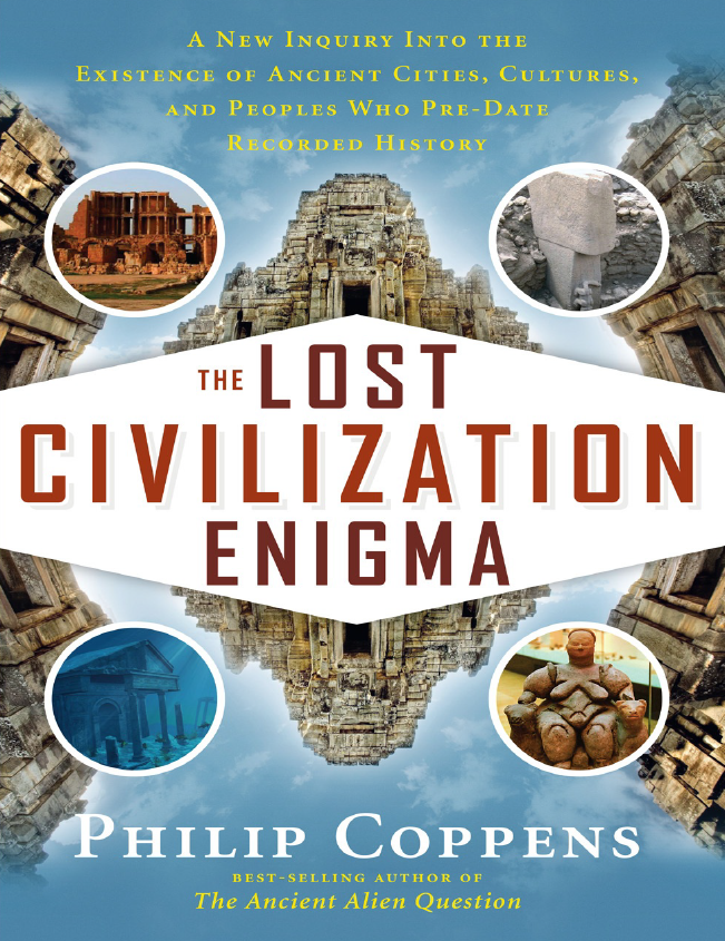 THE LOST CIVILIZATION ENIGMA; A NEW INQUIRY INTO THE EXISTENCE OF ANCIENT CITIES, CULTURES, AND PEOPLES WHO PRE-DATE RECORDED HISTORY