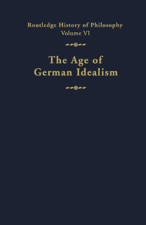 Routledge History of Philosophy; The Age of German Idealism (volume 6)