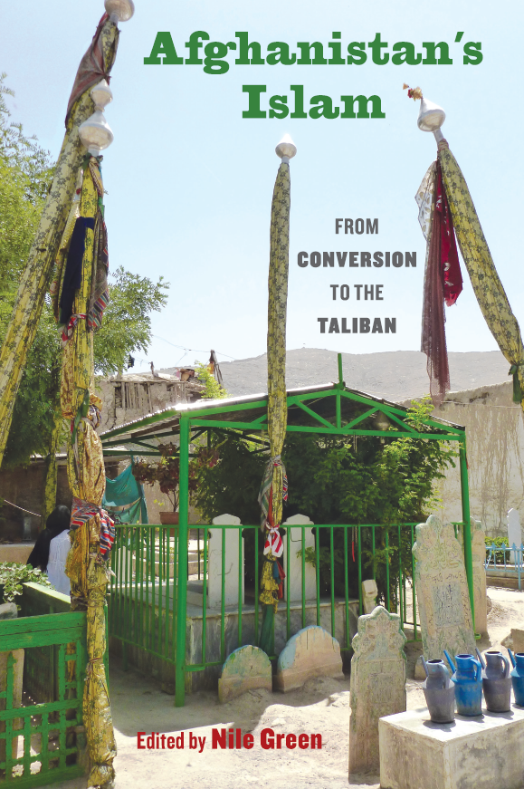 Afghanistan’s Islam; From Conversion to the Taliban
