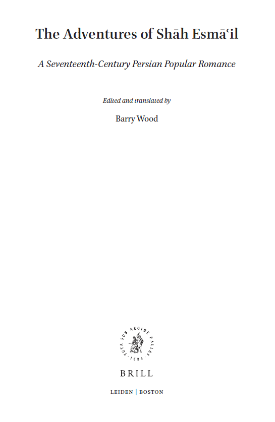 Studies on Performing Arts & Literature of the Islamicate World 8; The Adventures of Shah Esma’il, A Seventeenth-Century Persian Popular Romance