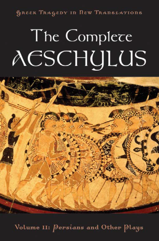 The Complete Aeschylus; Persians and Other Plays