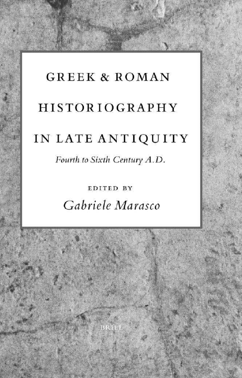 GREEK AND ROMAN HISTORIOGRAPHY IN LATE ANTIQUITY; Fourth to Sixth Century A.D.