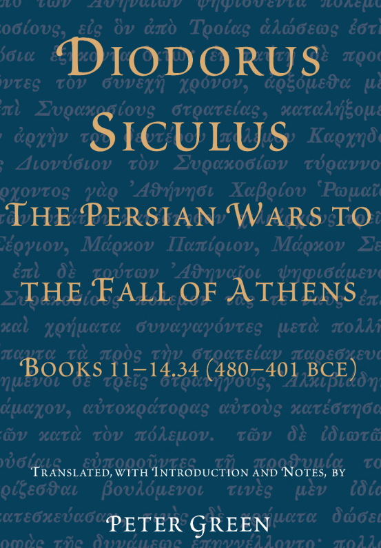 DIODORUS SICULUS; THE PERSIAN WARS TO THE FALL OF ATHENS BOOKS 11–14.34 (480 – 401 BCE)