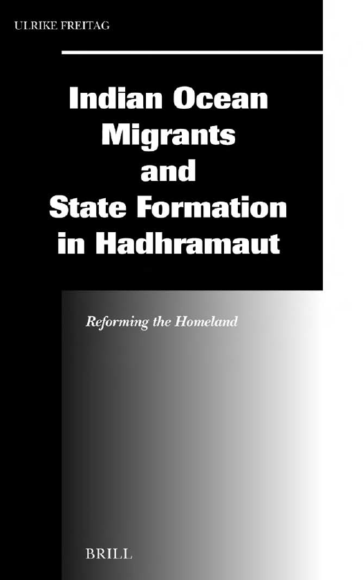 SOCIAL, ECONOMIC AND POLITICAL STUDIES OF THE MIDDLE EAST AND ASIA (S.E.P.S.M.E.A.) 87; INDIAN OCEAN MIGRANTS AND STATE FORMATION IN HADHRAMAUT, Reforming the Homeland