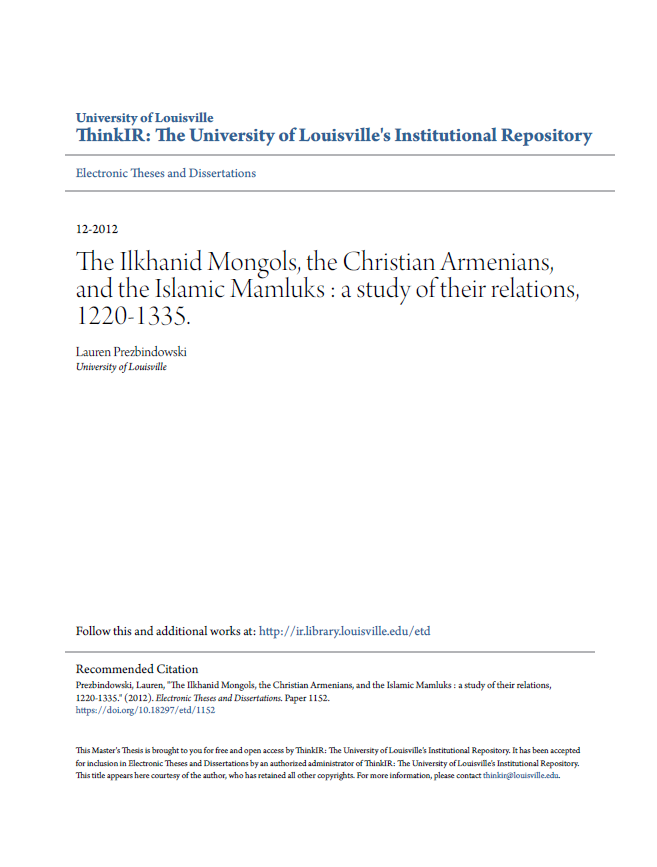 THE ILKHANID MONGOLS, THE CHRISTIAN ARMENIANS, AND THE ISLAMIC MAMLUKS: A STUDY OF THEIR RELATIONS, 1220-1335 (Master Thesis)
