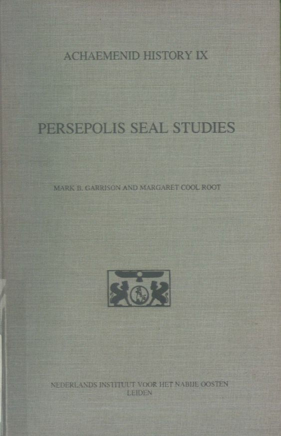 ACHAEMENID HISTORY IX; PERSEPOLIS SEAL STUDIES, An introduction with provisional concordances of seal numbers and associated documents on Forticification Tablets 1-2087