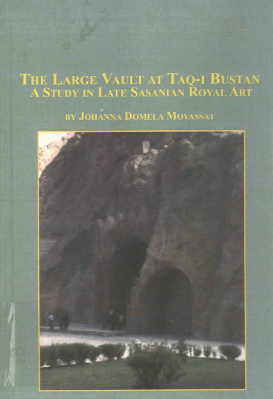 The large vault at Taq-i Bustan; A study in late Sasanian royal art