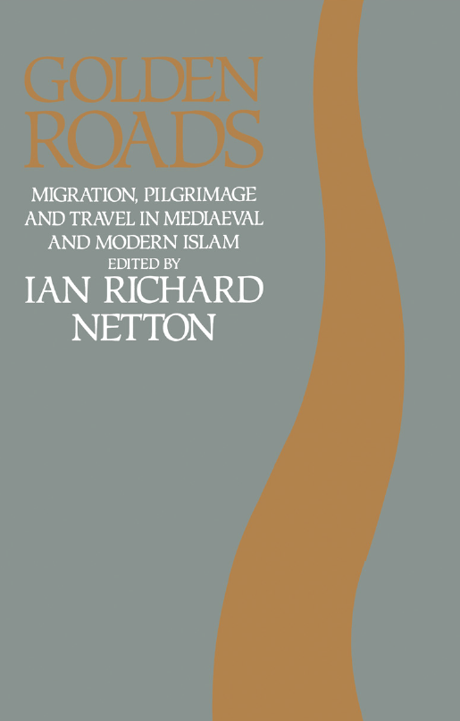 GOLDEN ROADS; Migration, Pilgrimage and Travel in Mediaeval and Modern Islam